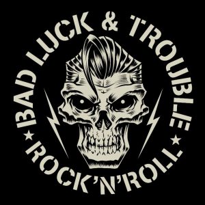 BAD LUCK & TROUBLE